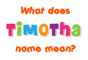 Meaning of Timotha Name