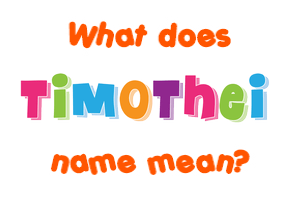 Meaning of Timothei Name