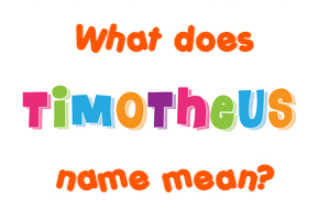 Meaning of Timotheus Name
