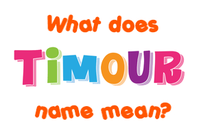Meaning of Timour Name