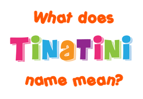 Meaning of Tinatini Name