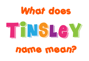 Meaning of Tinsley Name