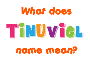 Meaning of Tinuviel Name