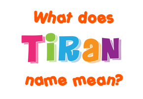 Meaning of Tiran Name