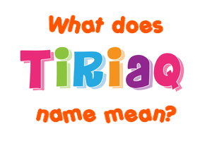 Meaning of Tiriaq Name