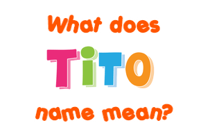 Meaning of Tito Name
