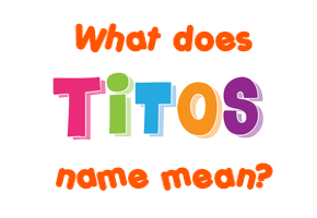 Meaning of Titos Name