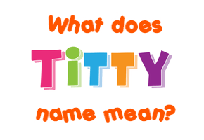 Meaning of Titty Name