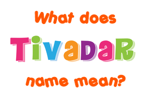 Meaning of Tivadar Name