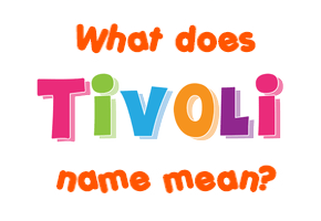 Meaning of Tivoli Name