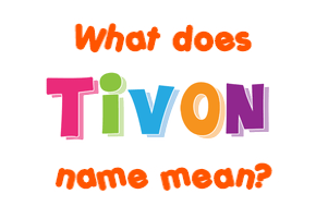 Meaning of Tivon Name