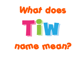 Meaning of Tiw Name