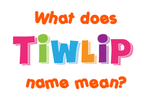 Meaning of Tiwlip Name