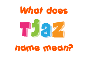 Meaning of Tjaž Name