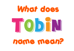 Meaning of Tobin Name