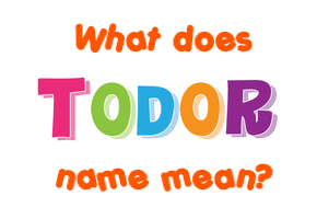 Meaning of Todor Name