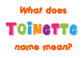 Meaning of Toinette Name