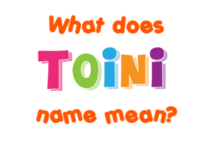 Meaning of Toini Name