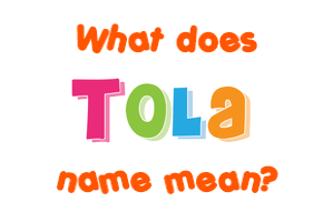Meaning of Tola Name