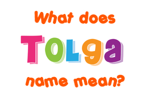 Meaning of Tolga Name