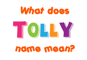 Meaning of Tolly Name