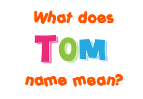 Meaning of Tom Name