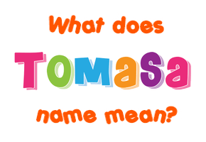 Meaning of Tomasa Name