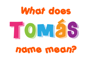 Meaning of Tomás Name