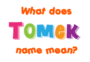 Meaning of Tomek Name