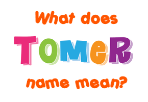 Meaning of Tomer Name