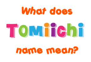 Meaning of Tomiichi Name