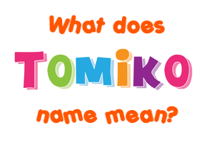 Meaning of Tomiko Name