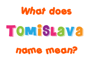 Meaning of Tomislava Name