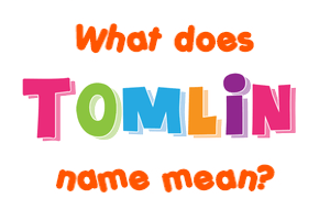 Meaning of Tomlin Name