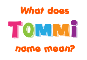 Meaning of Tommi Name