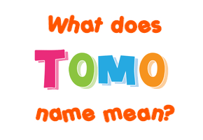 Meaning of Tomo Name