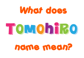 Meaning of Tomohiro Name
