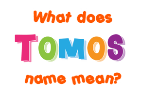 Meaning of Tomos Name