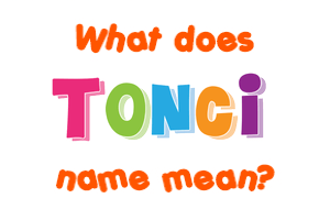 Meaning of Tonci Name