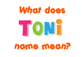 Meaning of Toni Name