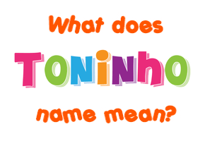 Meaning of Toninho Name