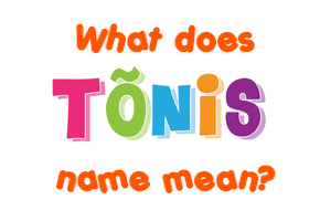 Meaning of Tõnis Name