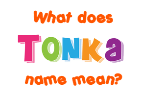 Meaning of Tonka Name