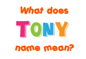 Meaning of Tony Name