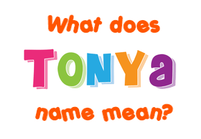 Meaning of Tonya Name