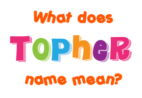 Meaning of Topher Name