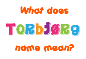 Meaning of Torbjørg Name