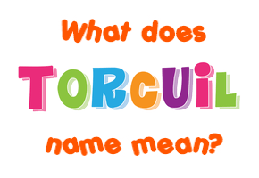 Meaning of Torcuil Name