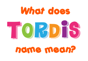 Meaning of Tordis Name
