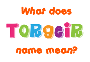 Meaning of Torgeir Name
